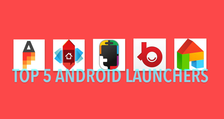 Top 5 Android Launchers
