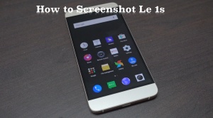 How to take screenshot on LeEco Le 1s